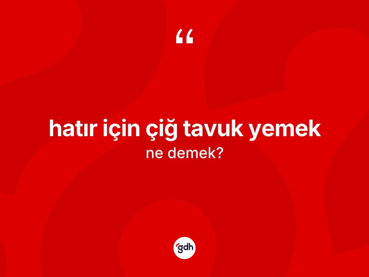 Hatır için çiğ tavuk yemek nedir? Hatır için çiğ tavuk yemek ifadesi nerede kullanılır?