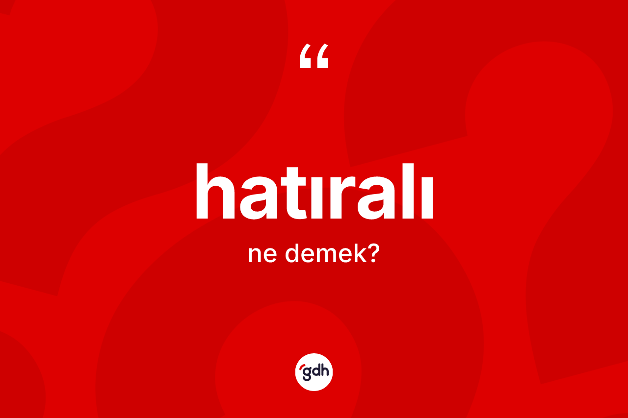 Hatıralı kelimesinin sözlükteki tanımı nedir?
