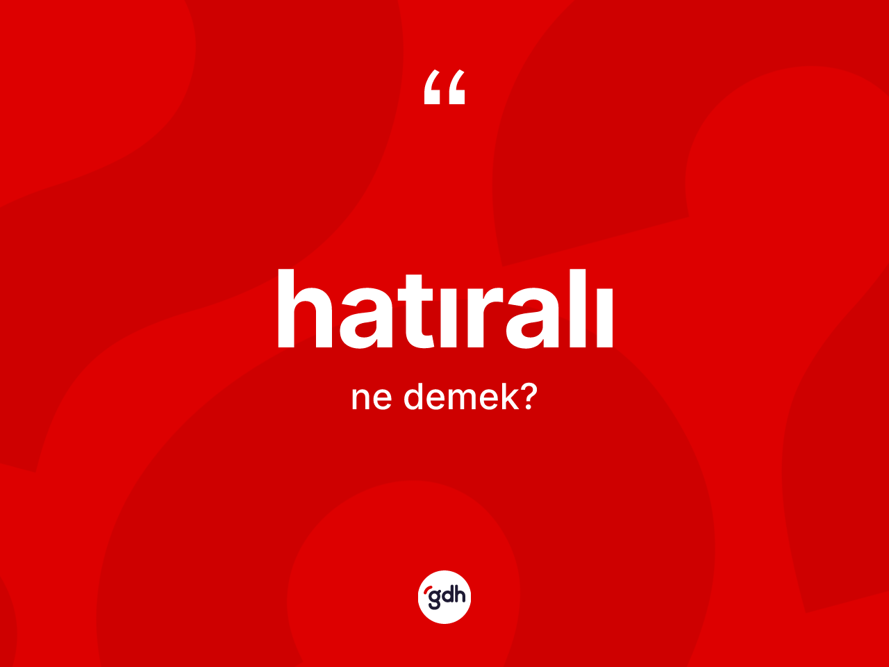Hatıralı kelimesinin sözlükteki tanımı nedir? Hatıralının kısaca tanımı nedir?