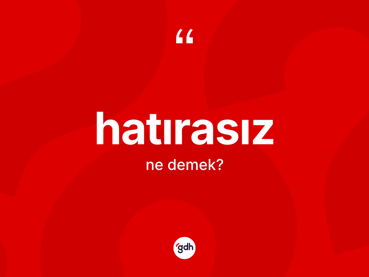 Hatırasız kelimesinin sözlükteki tanımı nedir? Hatırasız kelimesinin TDK anlamı nedir?