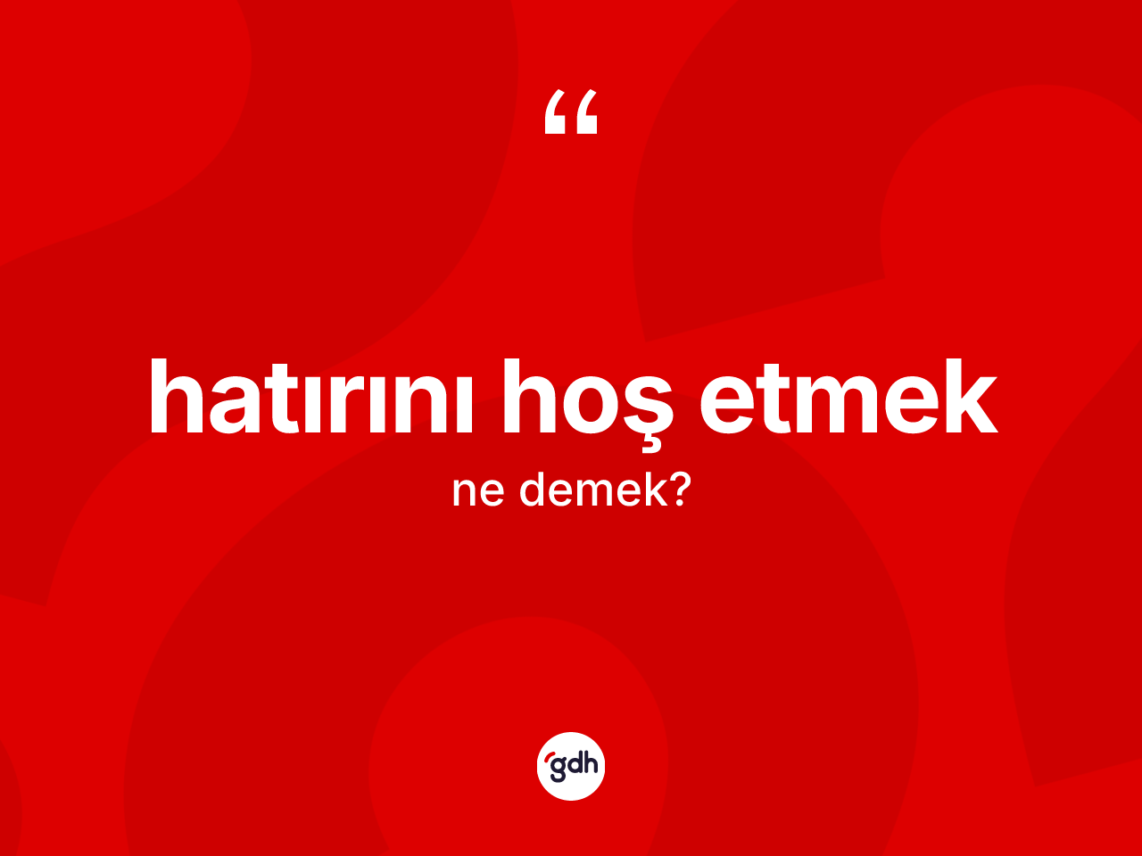 Hatırını hoş etmek ifadesinin kısaca tanımı nedir? Hatırını hoş etmek sözünün TDK tanımı nedir?