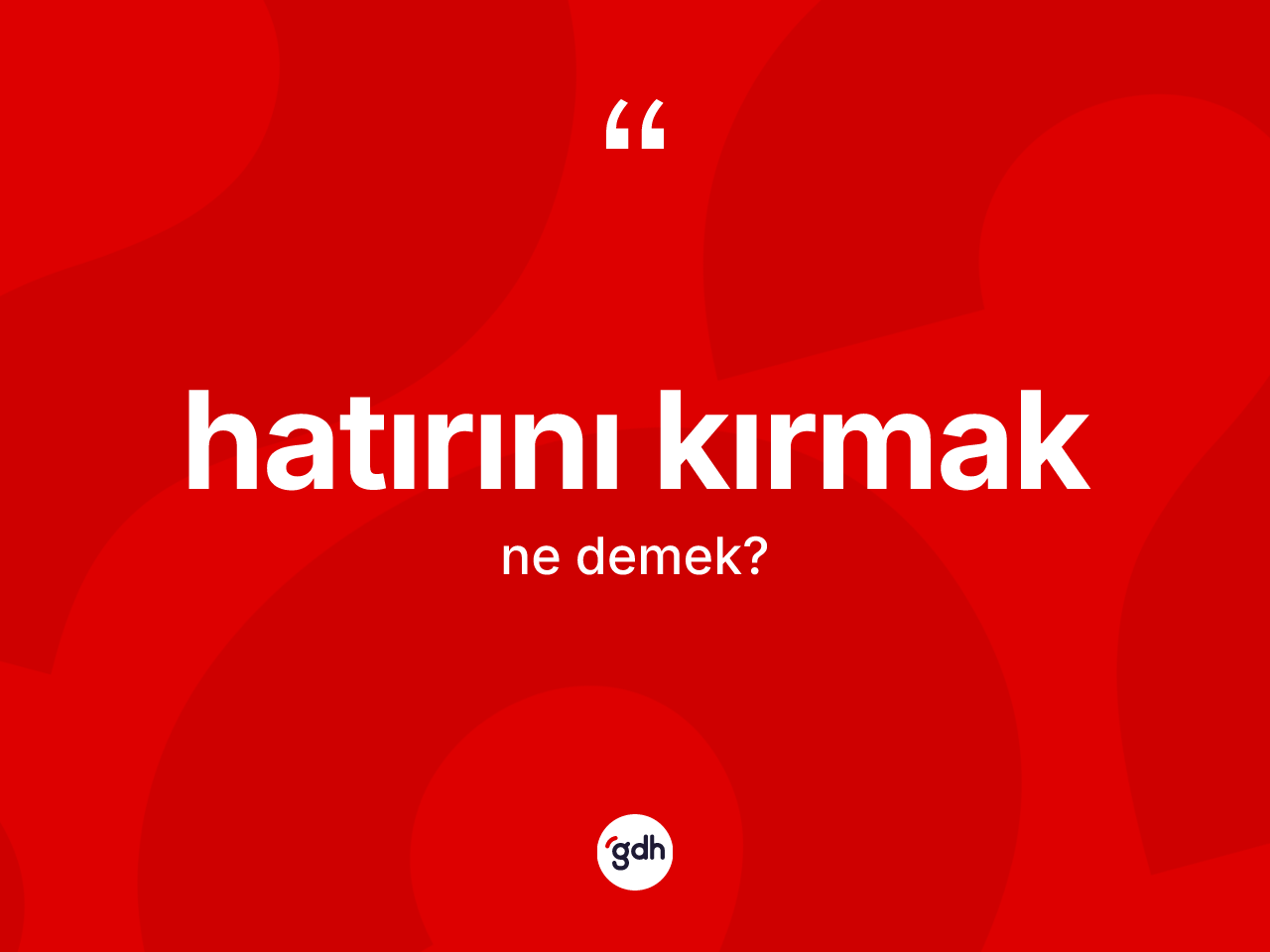 Hatırını kırmak sözü ne demek? Hatırını kırmak ifadesi hangi durumlarda kullanılır