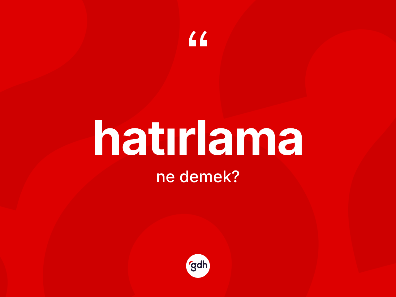 Hatırlama kelimesi ne anlama gelir? Hatırlamanın TDK'ya göre anlamı nedir?