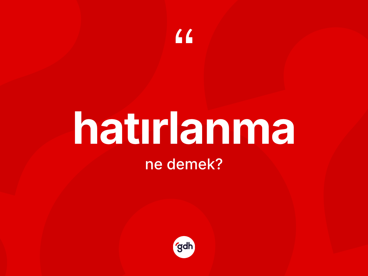 Hatırlanma kelimesi ne anlama gelir? Hatırlanma kelimesinin TDK'ya göre açıklaması nedir?