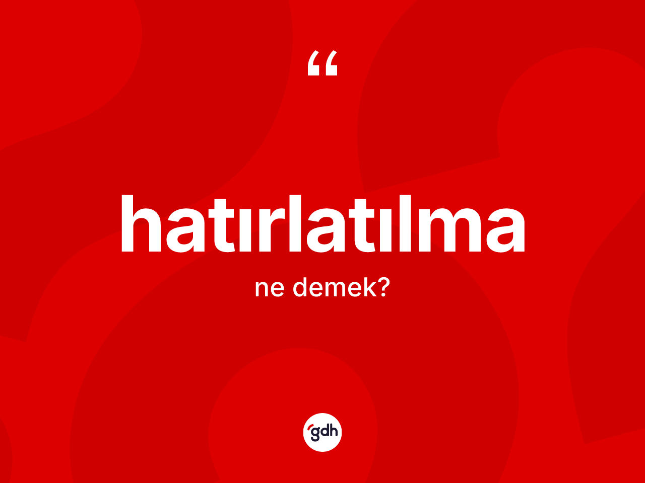 Hatırlatılma kelimesinin anlamı nedir? Hatırlatılma kelimesinin TDK anlamı nedir?