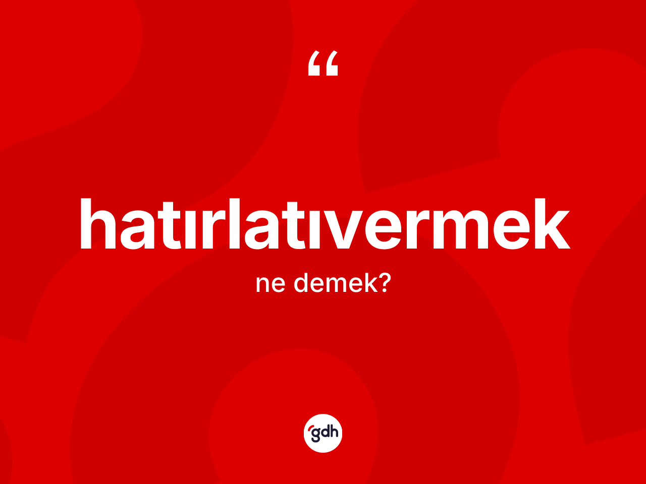 Hatırlatıvermek nedir? Hatırlatıvermek kelimesinin özellikleri nelerdir?