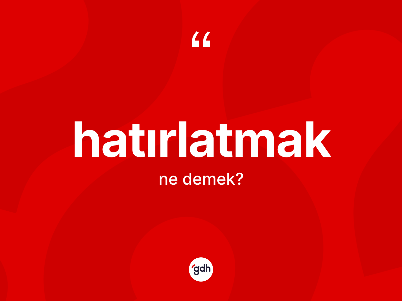 Hatırlatmak kelimesinin anlamı nedir? Hatırlatmağın TDK'ya göre anlamı nedir?