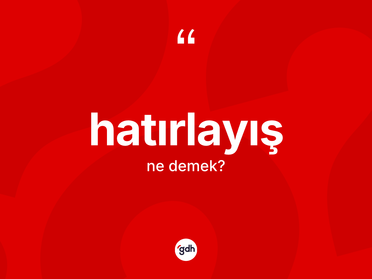 Hatırlayış kelimesi ne anlama gelir? Hatırlayışın kısaca tanımı nedir?