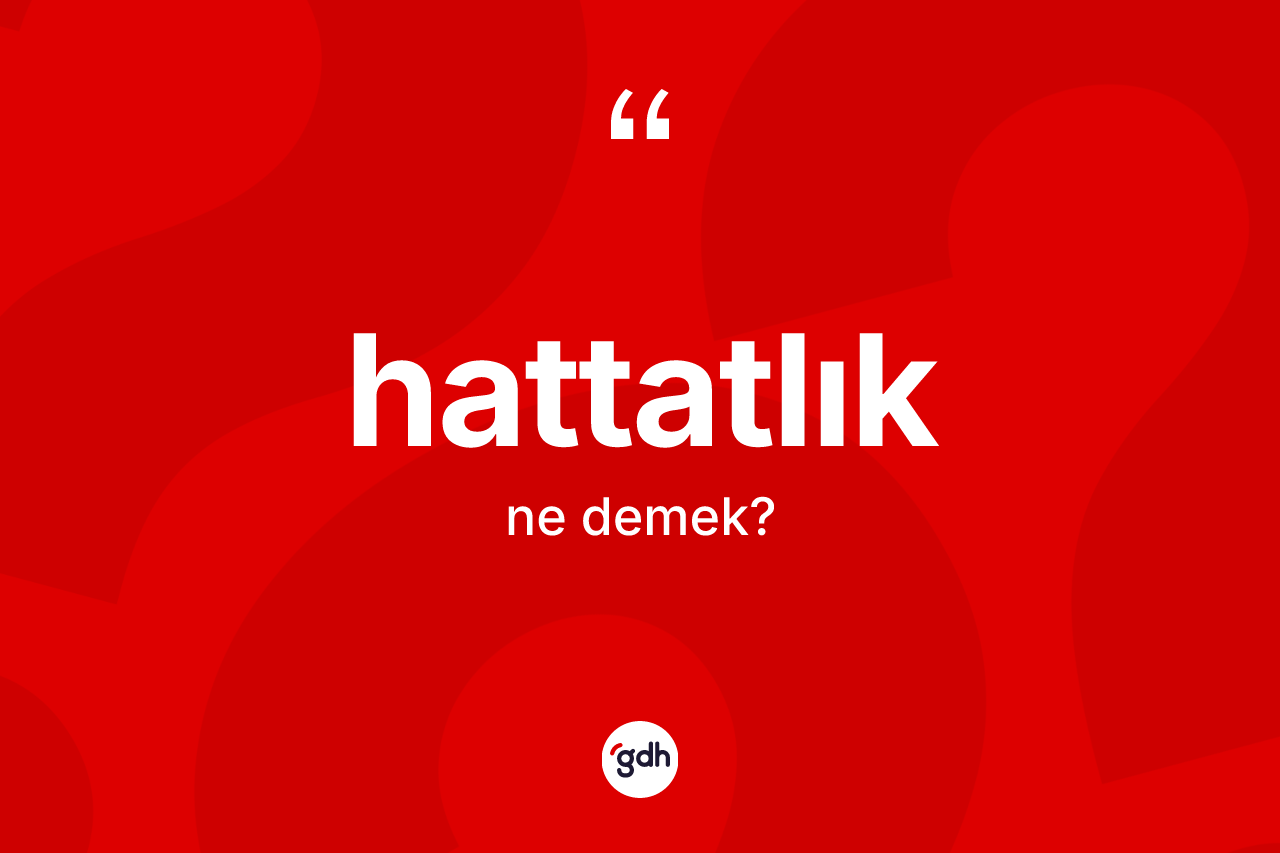 Hattatlık kelimesinin sözlükteki tanımı nedir? Hattatlığın TDK'ya göre anlamı nedir?