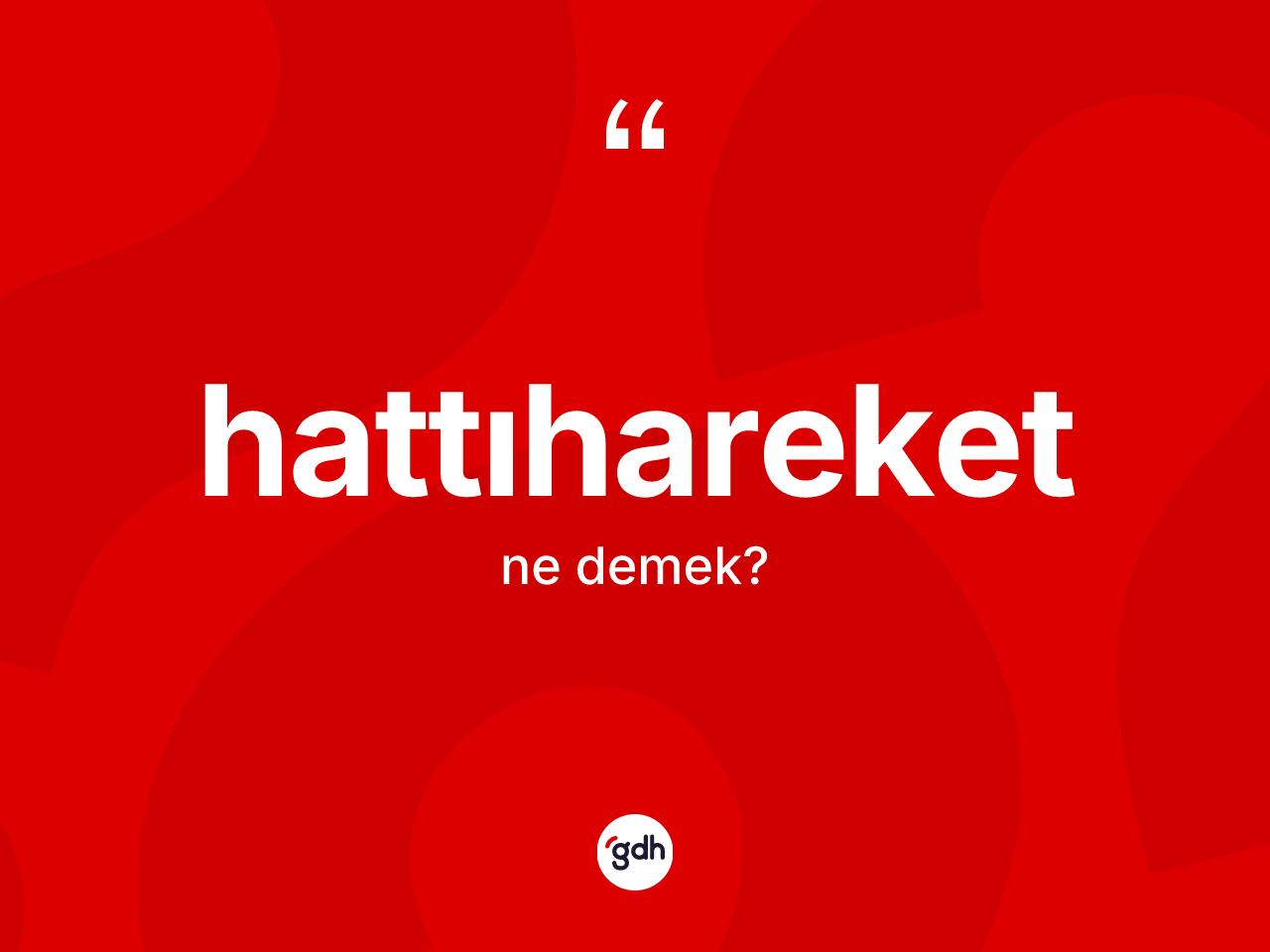 Hattıhareket kelimesinin tanımı nedir? Hattıhareketin TDK'ya göre anlamı nedir?