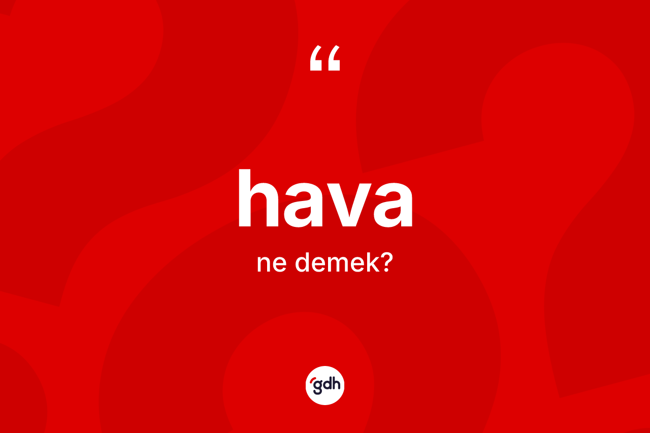 Hava kelimesinin sözlükteki tanımı nedir?