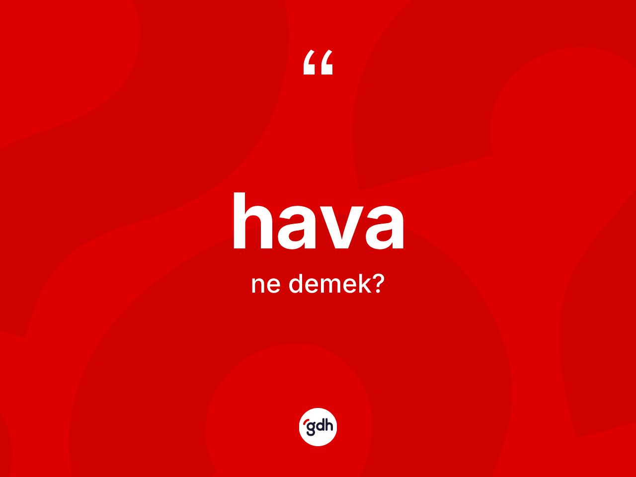 Hava kelimesinin sözlükteki tanımı nedir? Havanın TDK'ya göre anlamı nedir?