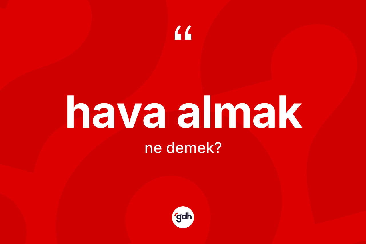 Hava almak ne demektir?