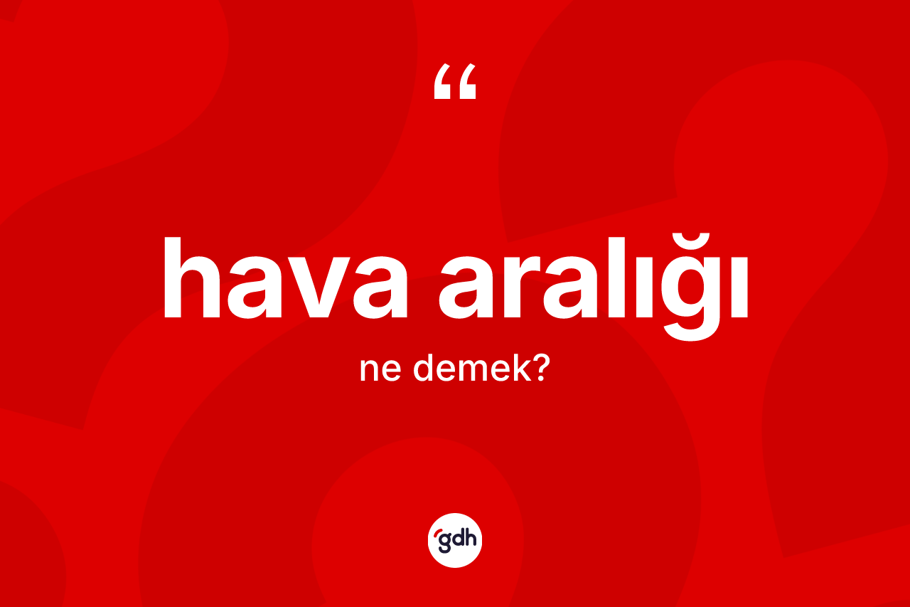 Hava aralığı kelimesinin sözlükteki tanımı nedir?