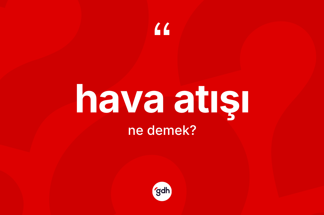 Hava atışı kelimesinin anlamı nedir? Hava atışı kelimesinin TDK anlamı nedir?