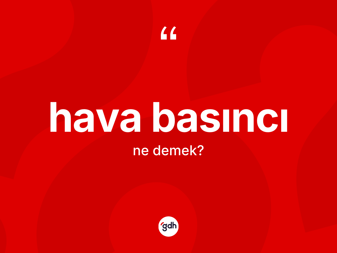 Hava basıncı ne demek? Hava basıncının TDK'ya göre anlamı nedir?