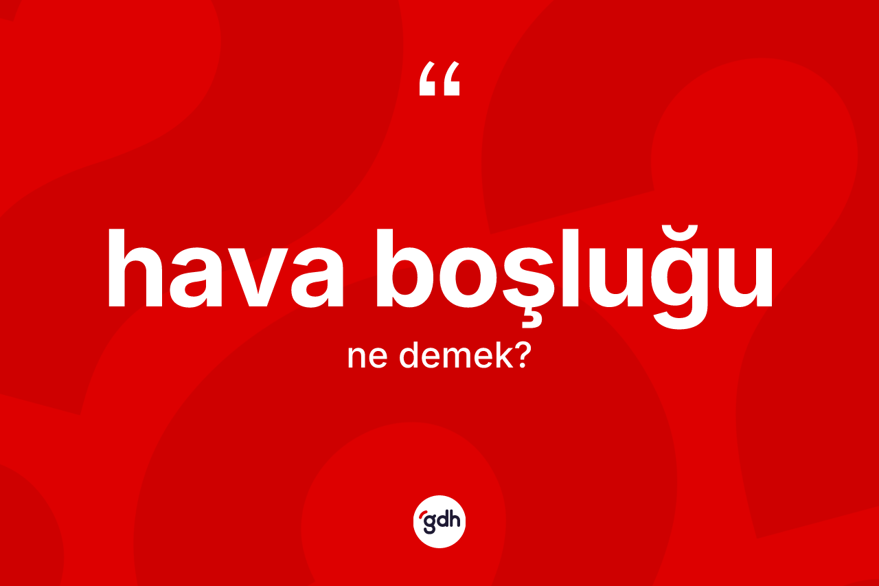 Hava boşluğu nedir? Hava boşluğu kelimesinin özellikleri nelerdir?