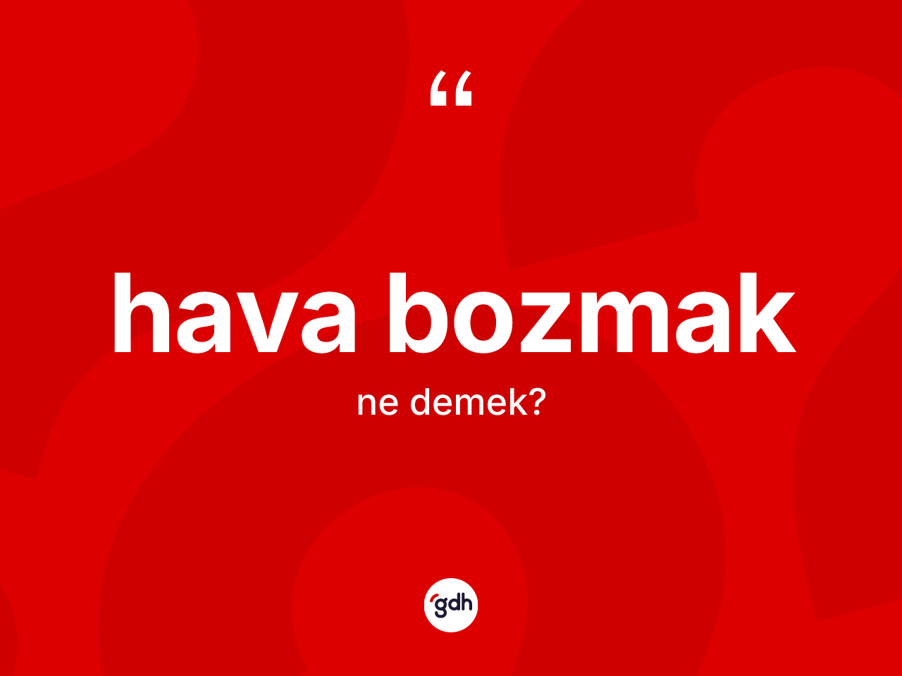 Hava bozmak deyiminin tanımı nedir? Hava bozmak ifadesinin TDK açıklaması nedir?