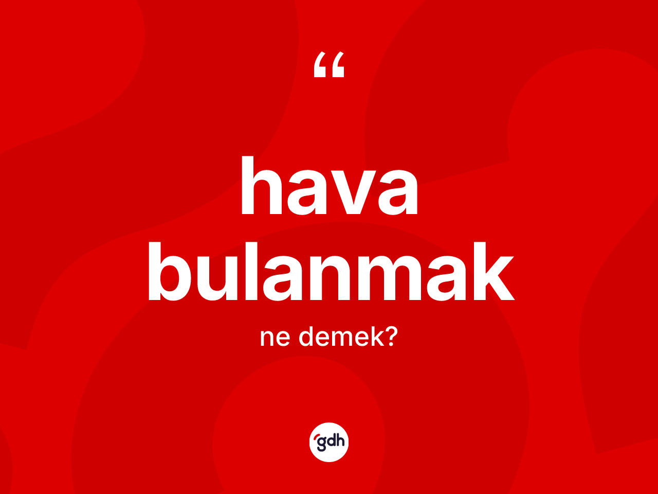 Hava bulanmak sözü ne anlama gelir? Hava bulanmak ifadesinin TDK'ya göre açıklaması nedir?