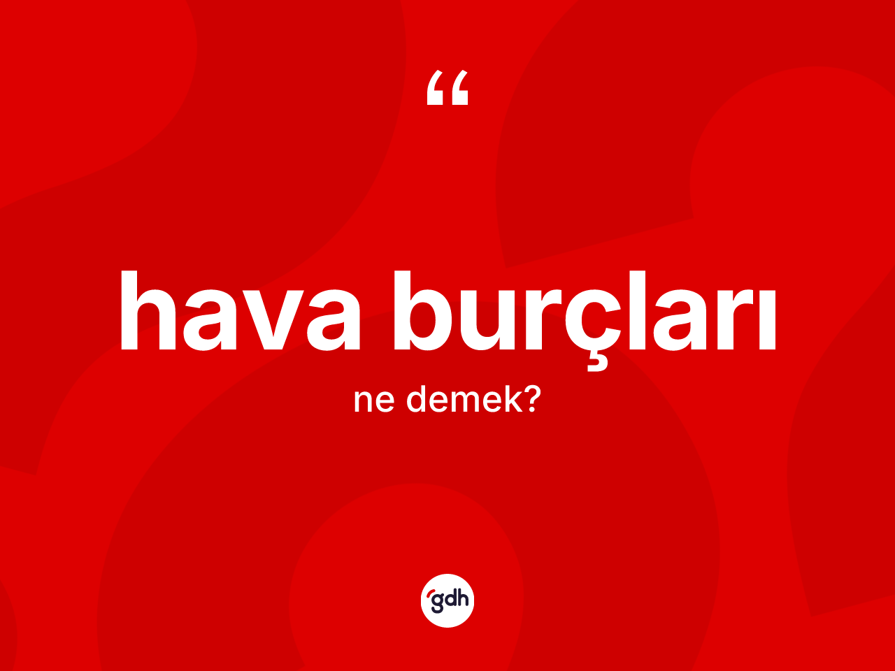 Hava burçları kelimesinin sözlükteki tanımı nedir? Hava burçlarının sözlükteki anlamı nedir?