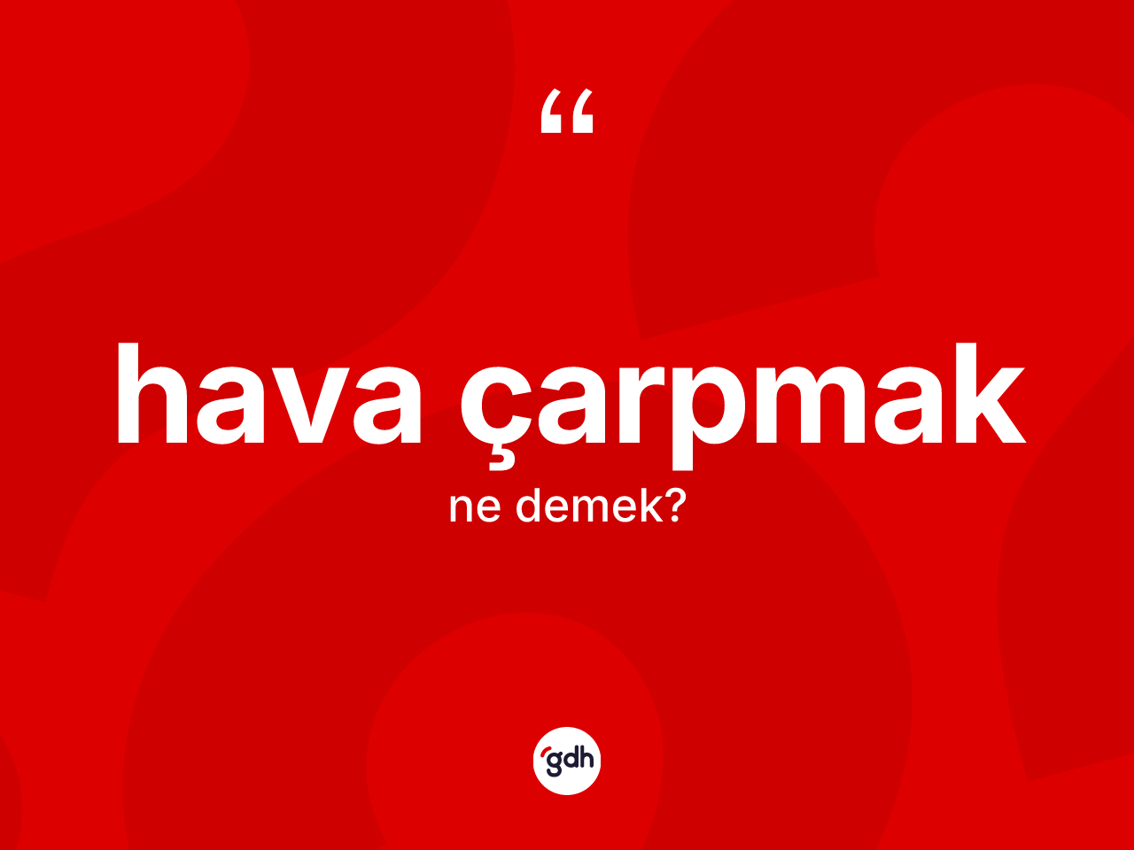 Hava çarpmak ifadesinin kısaca anlamı nedir? Hava çarpmak sözü nerede kullanılır?