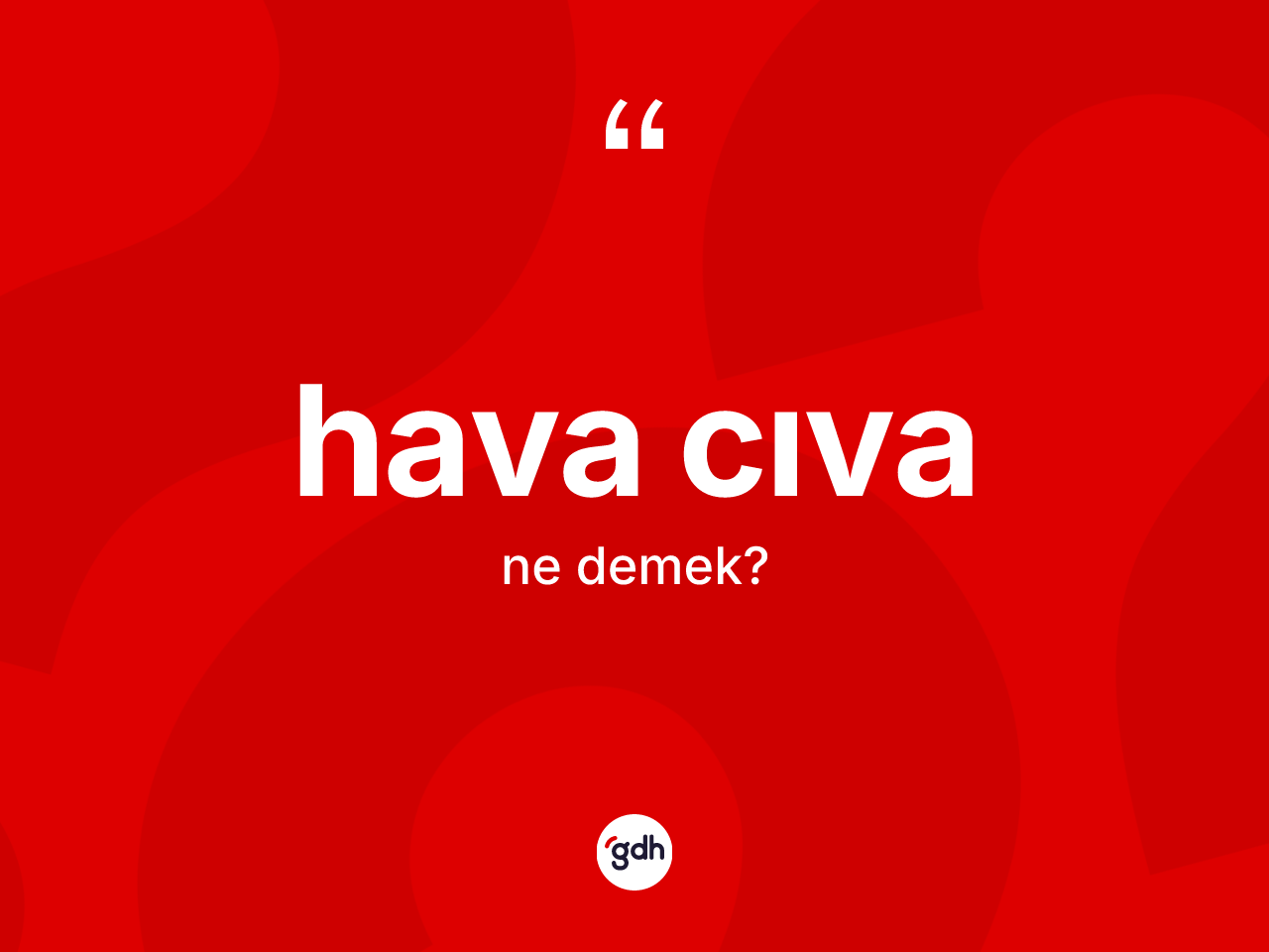 Hava cıva kelimesi nedir? Hava cıva kelimesinin TDK'ya göre açıklaması nedir?
