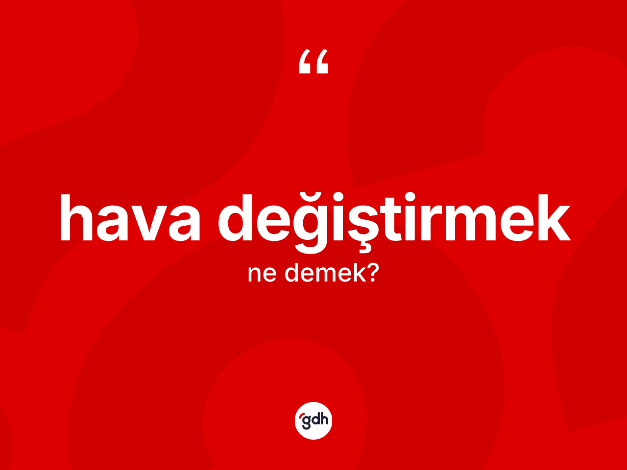 Hava değiştirmek ne demek? Hava değiştirmek sözü nerede kullanılır?