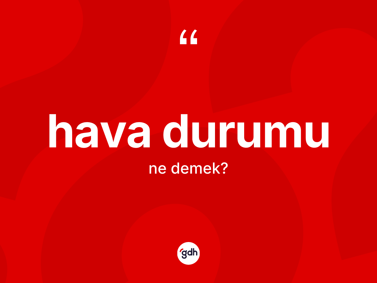 Hava durumu kelimesinin anlamı nedir? Hava durumunun TDK'ya göre anlamı nedir?