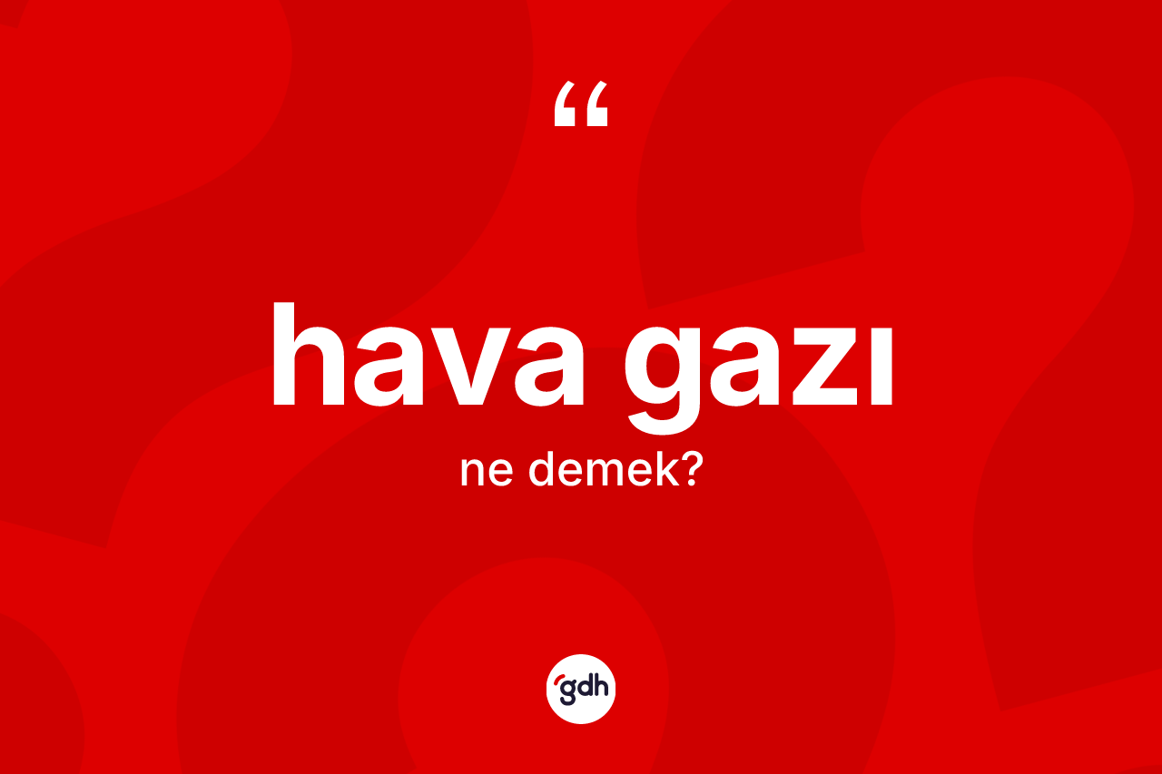 Hava gazı kelimesi nedir?