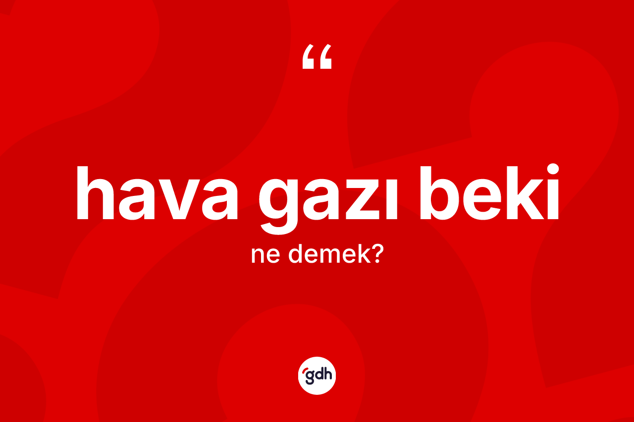Hava gazı beki kelimesinin sözlükteki tanımı nedir?