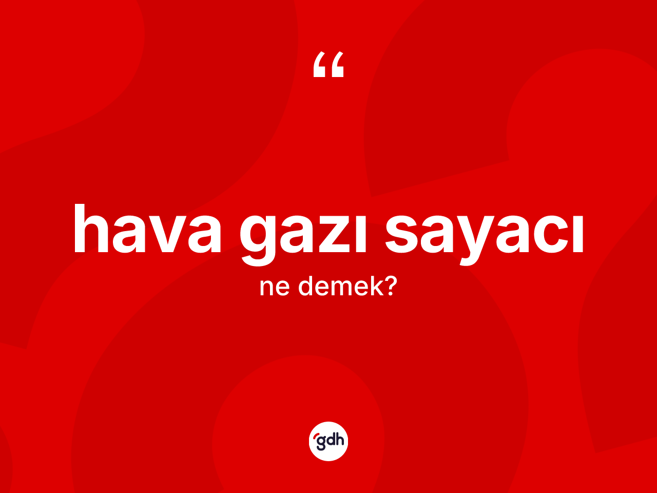 Hava gazı sayacı ne demek? Hava gazı sayacının TDK'ya göre anlamı nedir?
