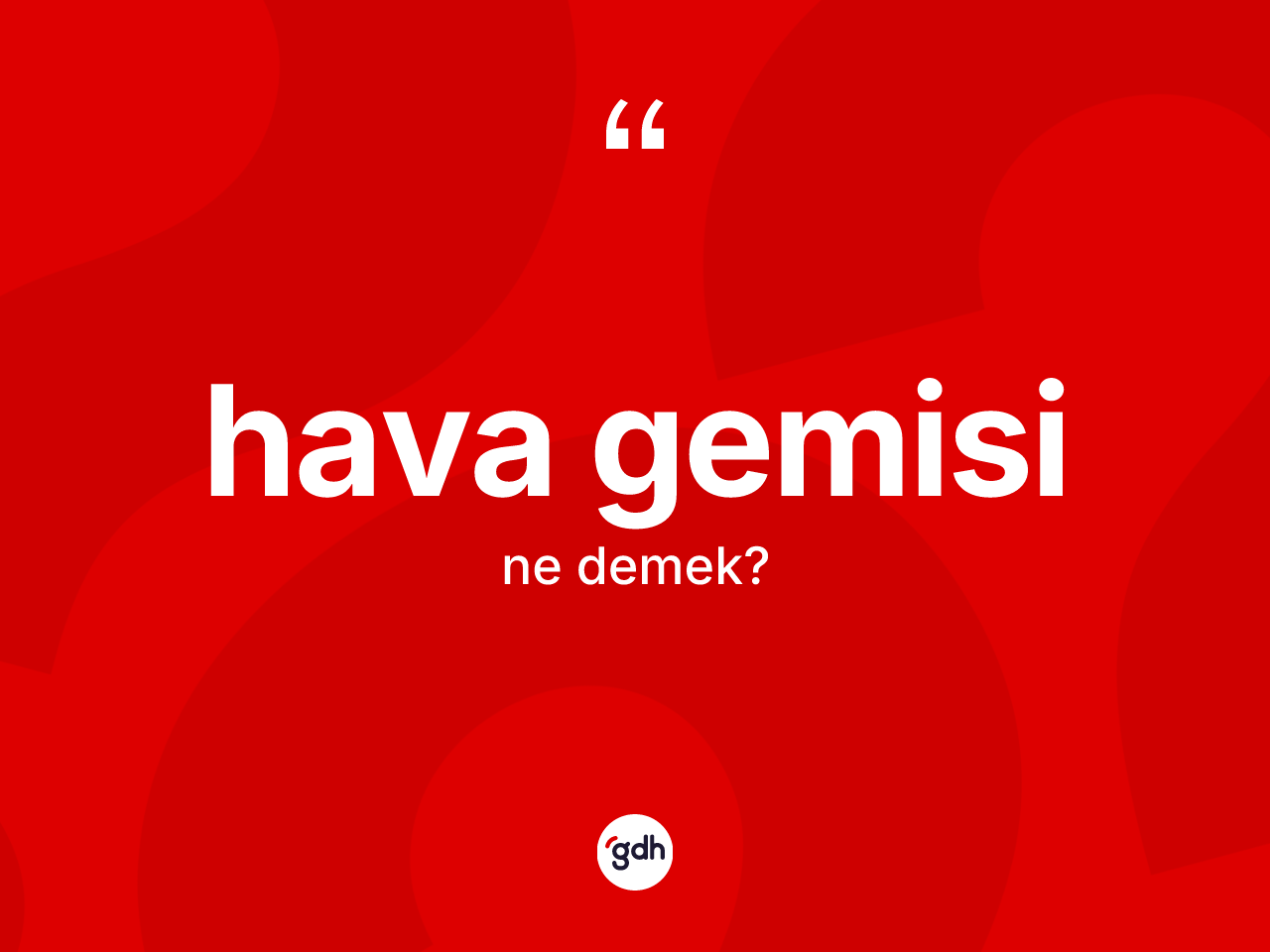 Hava gemisi ne anlama gelir? Hava gemisinin kısaca tanımı nedir?