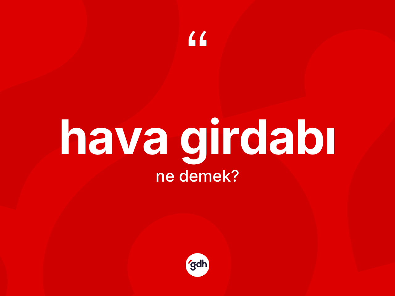 Hava girdabı ne demek? Hava girdabının halk arasındaki kullanımı nasıldır?