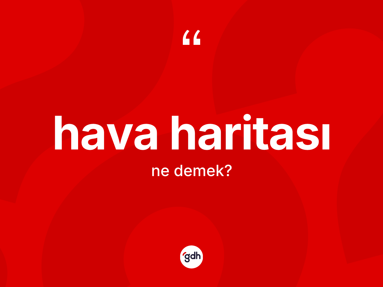 Hava haritası kelimesinin anlamı nedir? Hava haritasının TDK'ya göre anlamı nedir?
