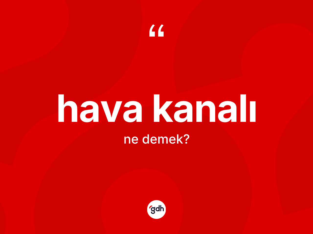 Hava kanalı kelimesi ne anlama gelir? Hava kanalının TDK'ya göre anlamı nedir?