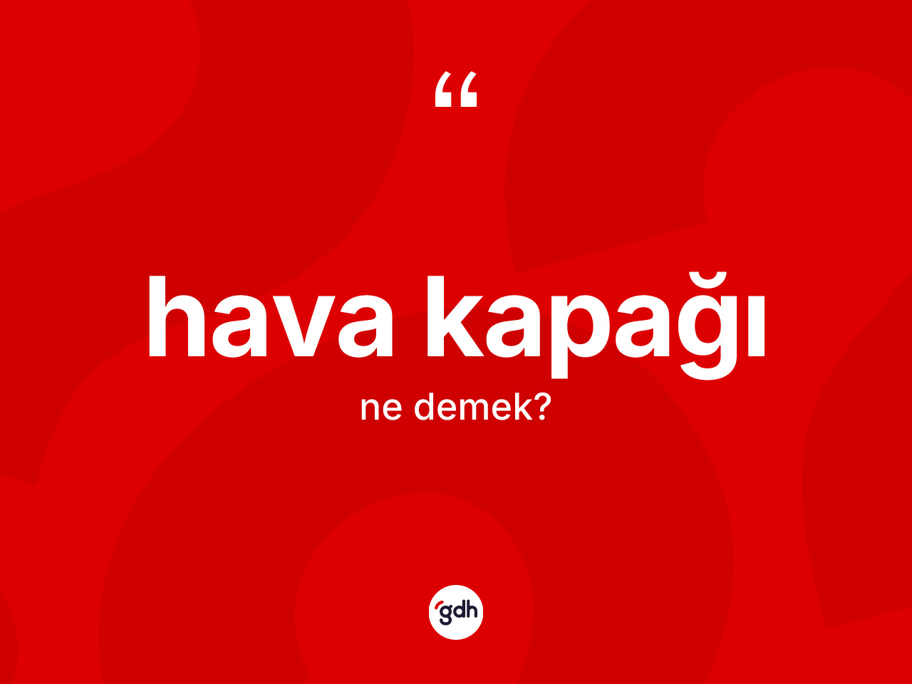Hava kapağı kelimesinin sözlükteki tanımı nedir? Hava kapağı kelimesinin TDK'ya göre açıklaması nedir?