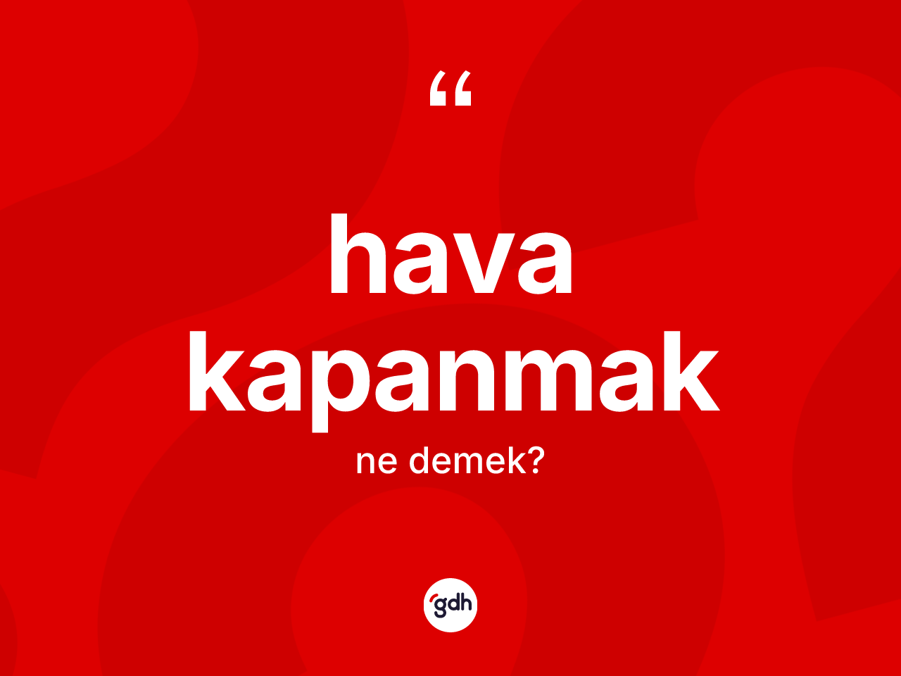 Hava kapanmak ne demek? Hava kapanmak ifadesi nerede kullanılır?