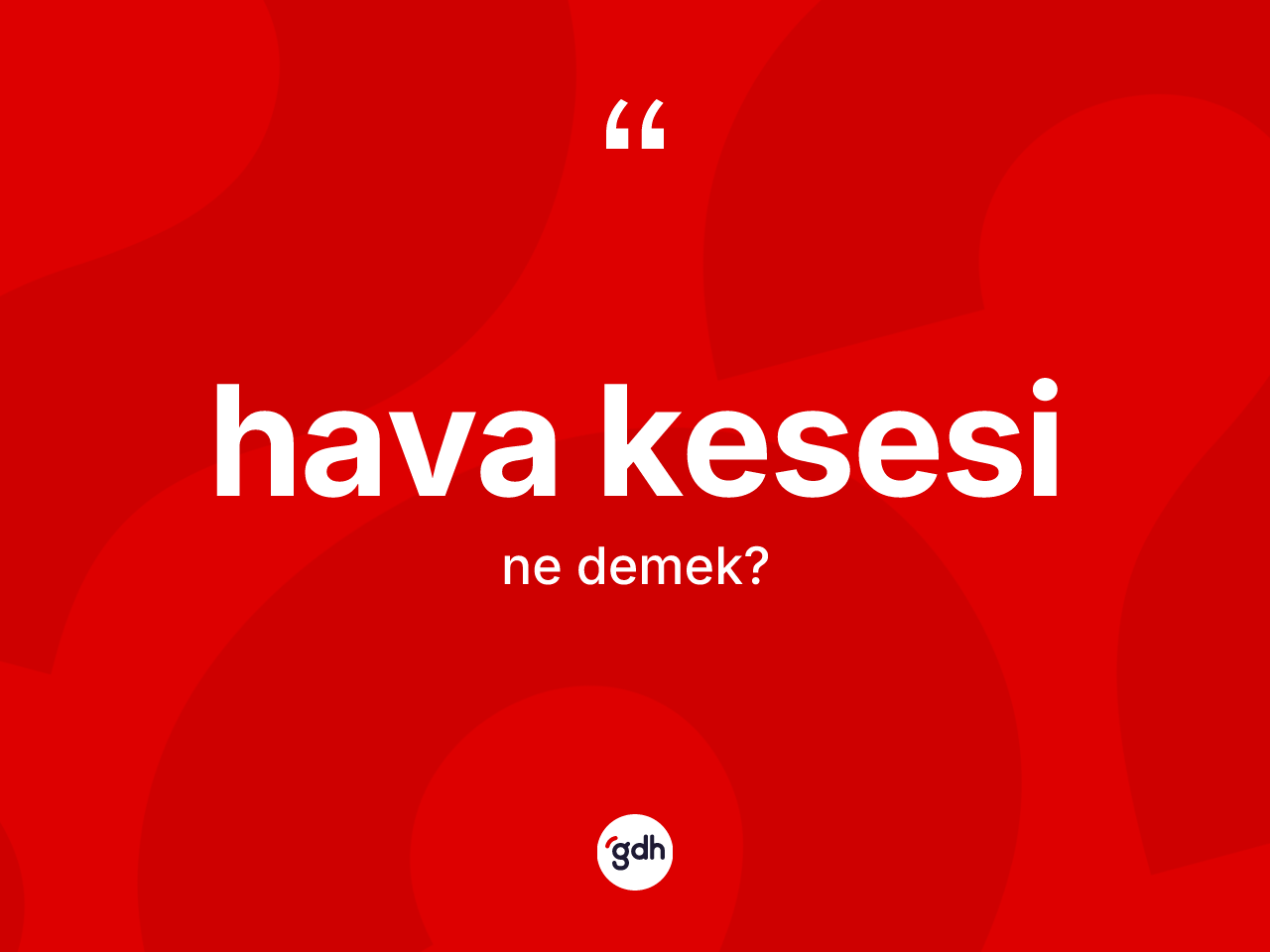 Hava kesesi nedir? Hava kesesinin sözlükteki anlamı nedir?
