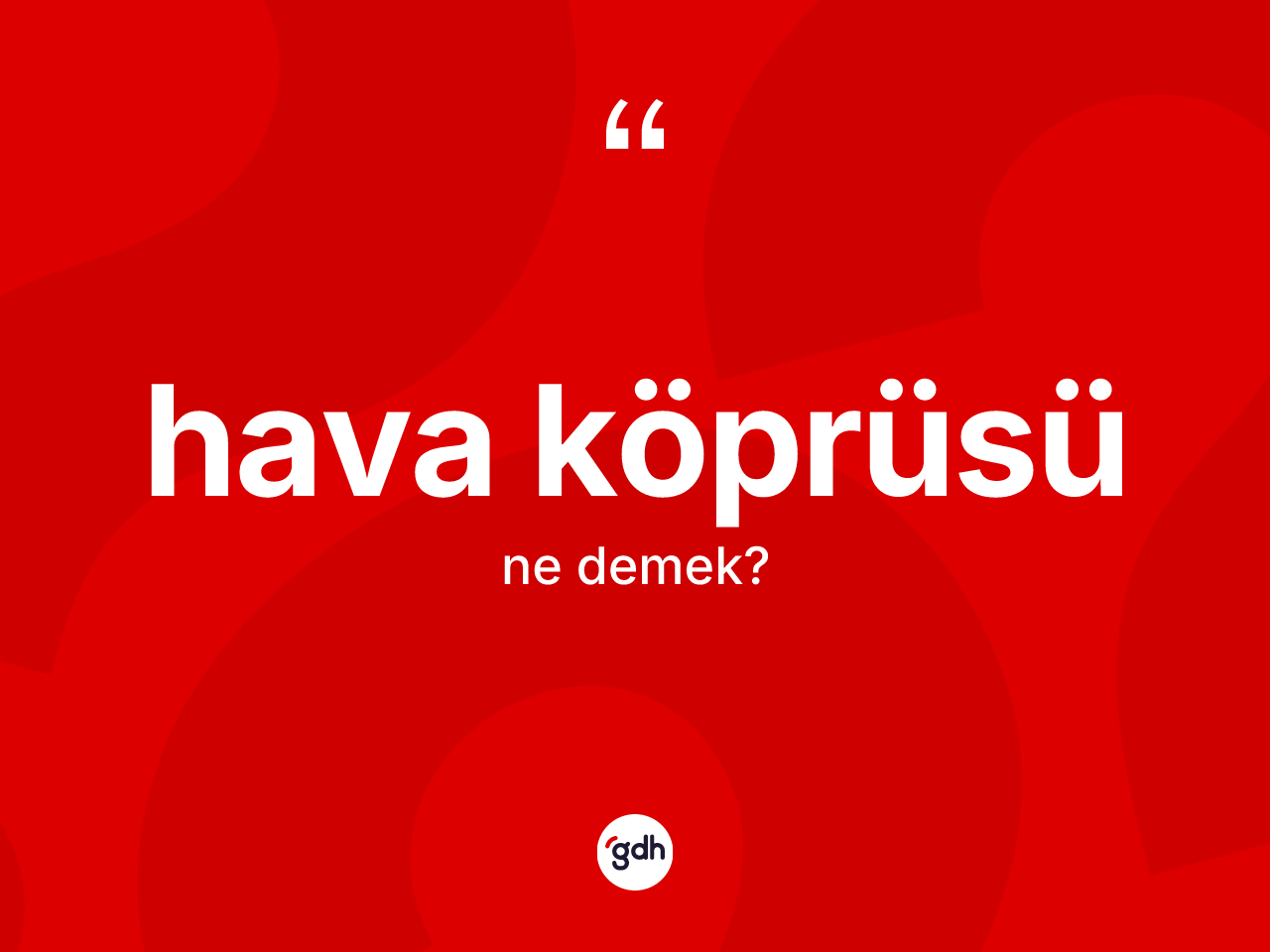 Hava köprüsü kelimesinin sözlükteki tanımı nedir? Hava köprüsü kelimesinin TDK anlamı nedir?