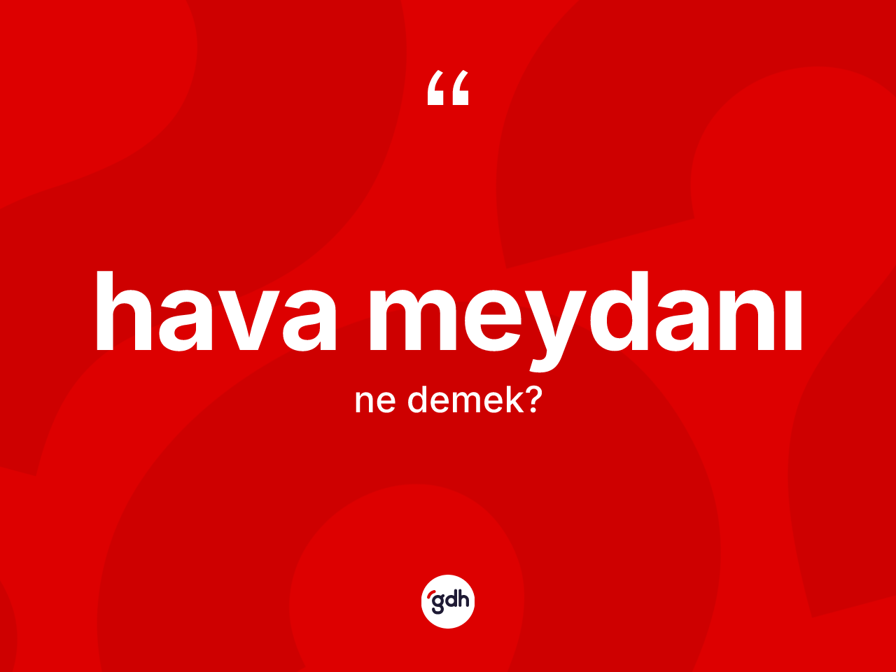 Hava meydanı kelimesinin sözlükteki tanımı nedir? Hava meydanının TDK'ya göre anlamı nedir?