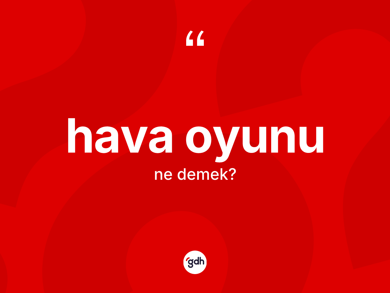 Hava oyunu ne demek? Hava oyununun halk arasındaki kullanımı nasıldır?