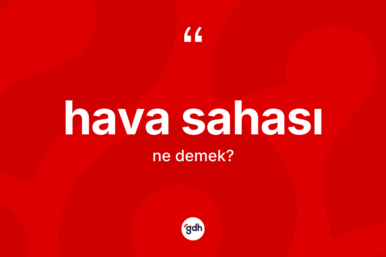 Hava sahası nedir? Hava sahasının kısaca tanımı nedir?