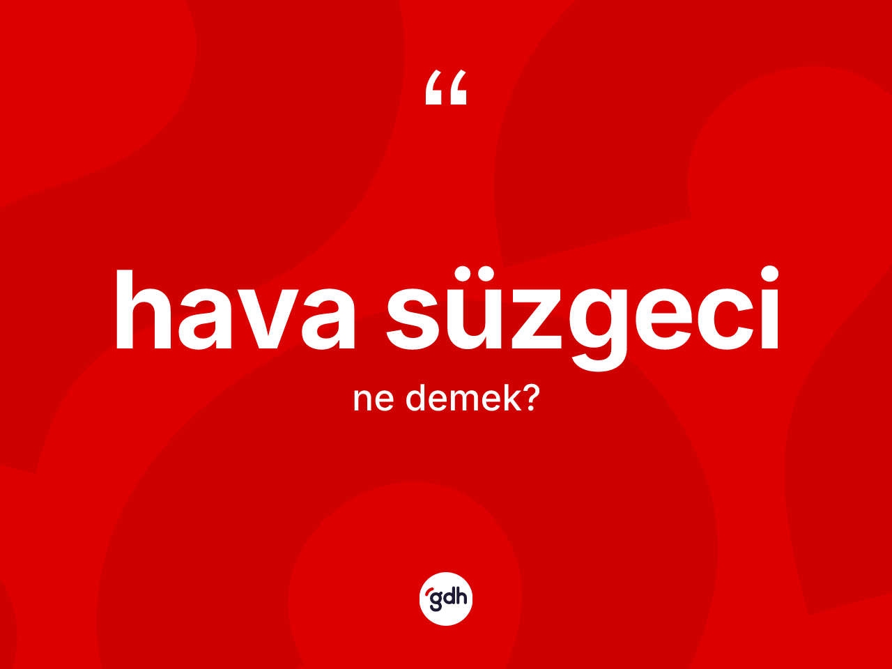 Hava süzgeci ne anlama gelir? Hava süzgecinin TDK'ya göre anlamı nedir?