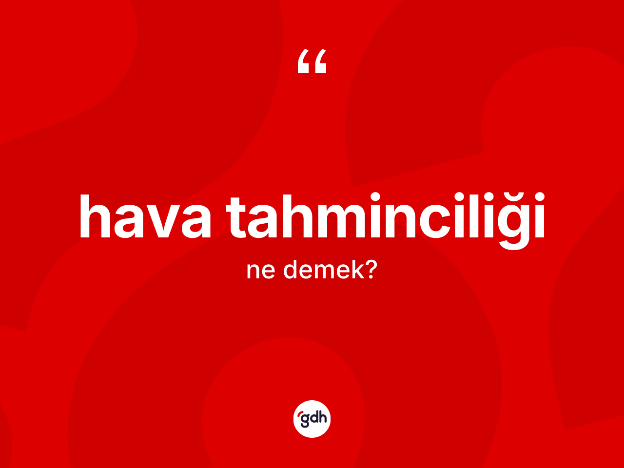 Hava tahminciliği kelimesinin anlamı nedir? Hava tahminciliğinin TDK'ya göre anlamı nedir?