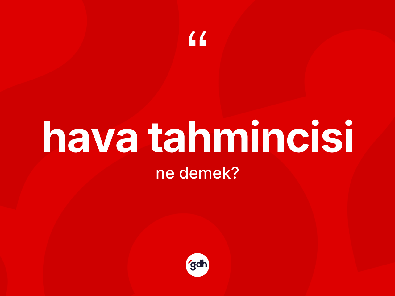 Hava tahmincisi kelimesi ne anlama gelir? Hava tahmincisi kelimesinin TDK anlamı nedir?