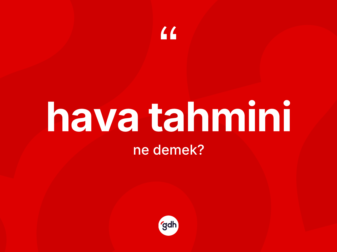 Hava tahmini kelimesinin sözlükteki tanımı nedir? Hava tahmininin sözlükteki anlamı nedir?