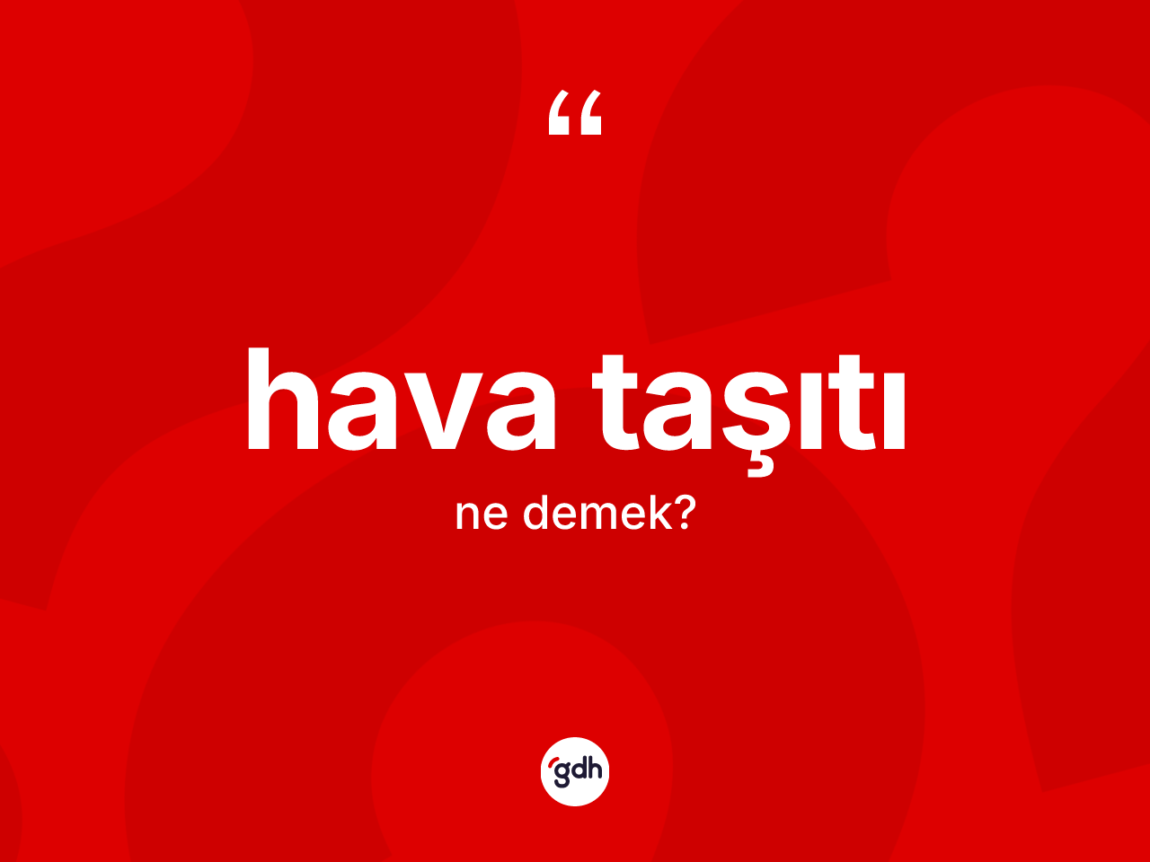 Hava taşıtı kelimesinin tanımı nedir? Hava taşıtının TDK'ya göre anlamı nedir?