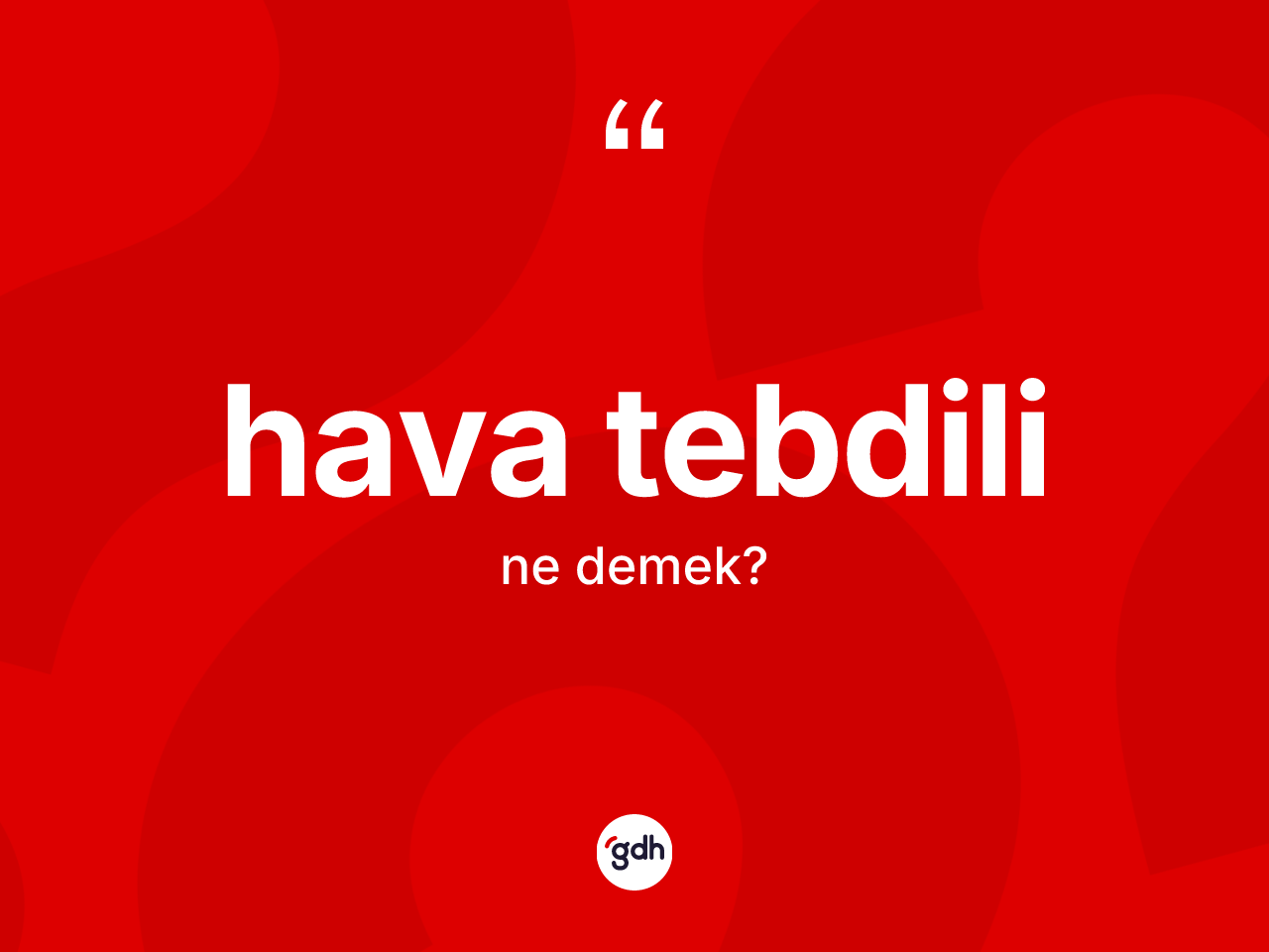 Hava tebdili kelimesinin tanımı nedir? Hava tebdili kelimesinin özellikleri nelerdir?
