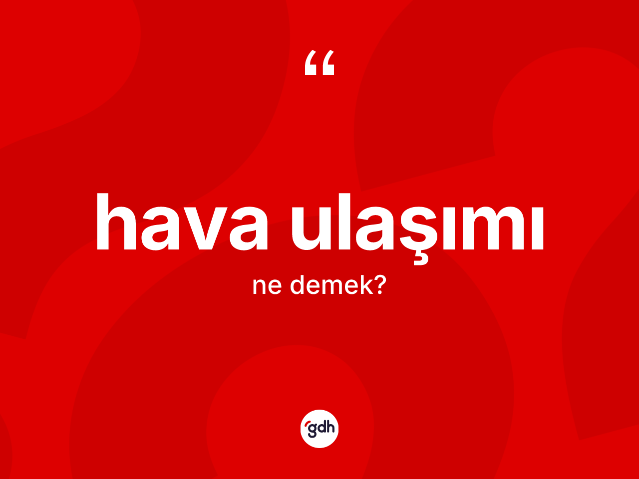 Hava ulaşımı kelimesi ne anlama gelir? Hava ulaşımı kelimesinin TDK anlamı nedir?