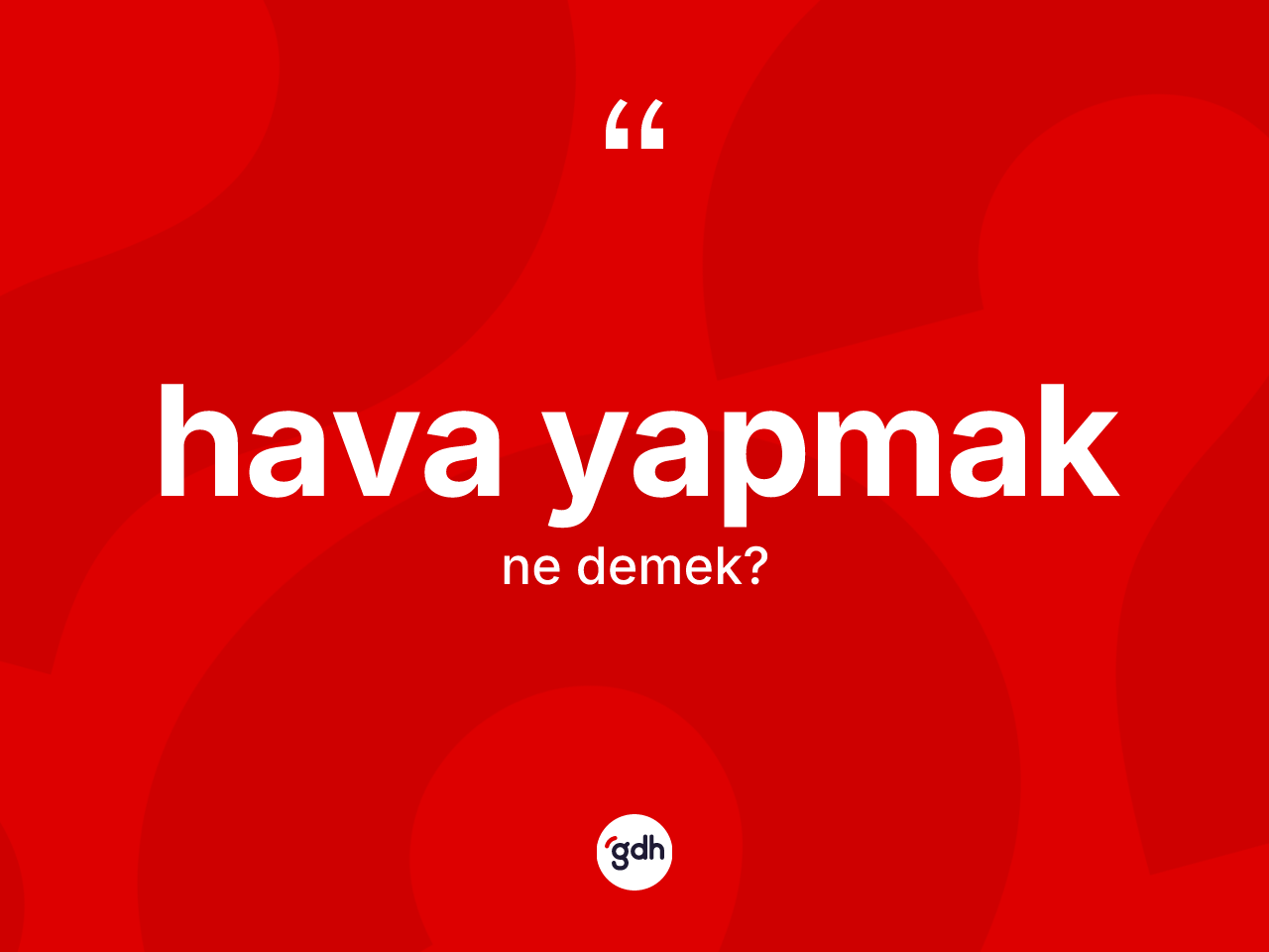 Hava yapmak ne demek? Hava yapmak ifadesi nerede kullanılır?